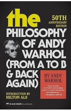 The Philosophy of Andy Warhol [50th Anniversary Edition] - From a to B and Back Again